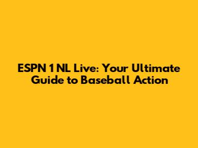 ESPN 1 NL Live: Your Ultimate Guide to Baseball Action