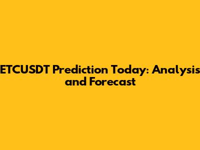 ETCUSDT Prediction Today: Analysis and Forecast