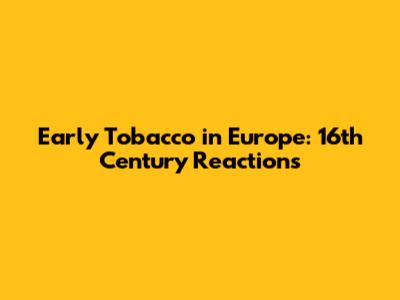 Early Tobacco in Europe: 16th Century Reactions