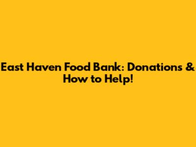 East Haven Food Bank: Donations & How to Help!