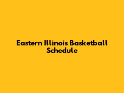 Eastern Illinois Basketball Schedule