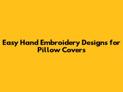 Easy Hand Embroidery Designs for Pillow Covers