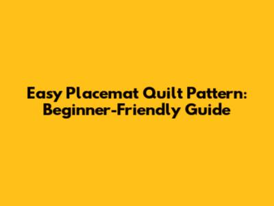 Easy Placemat Quilt Pattern: Beginner-Friendly Guide