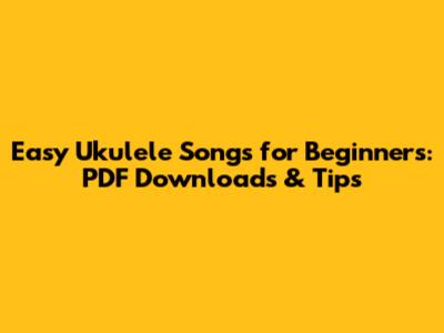 Easy Ukulele Songs for Beginners: PDF Downloads & Tips