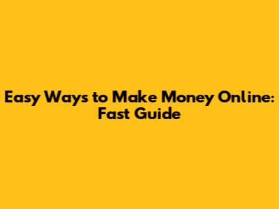 Easy Ways to Make Money Online: Fast Guide