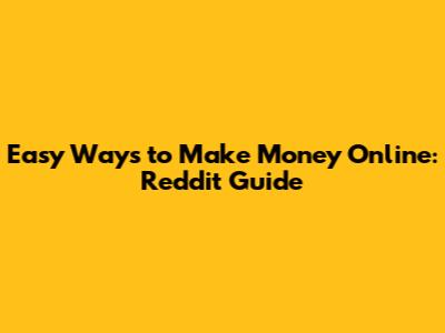 Easy Ways to Make Money Online: Reddit Guide