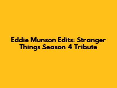 Eddie Munson Edits: Stranger Things Season 4 Tribute
