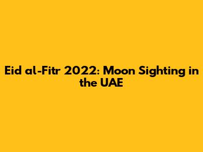 Eid al-Fitr 2022: Moon Sighting in the UAE