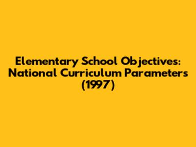 Elementary School Objectives: National Curriculum Parameters (1997)