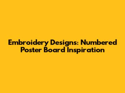 Embroidery Designs: Numbered Poster Board Inspiration
