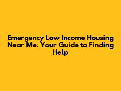 Emergency Low Income Housing Near Me: Your Guide to Finding Help