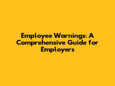 Employee Warnings: A Comprehensive Guide for Employers