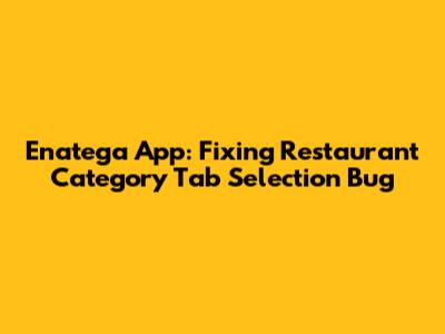 Enatega App: Fixing Restaurant Category Tab Selection Bug