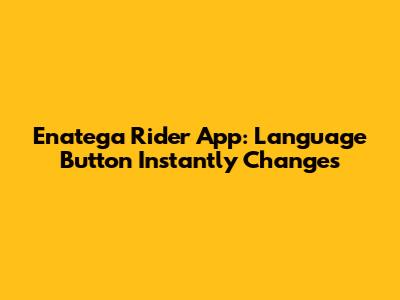 Enatega Rider App: Language Button Instantly Changes