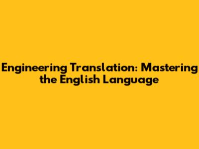 Engineering Translation: Mastering the English Language