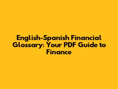 English-Spanish Financial Glossary: Your PDF Guide to Finance