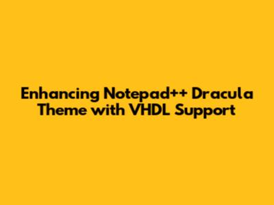 Enhancing Notepad++ Dracula Theme with VHDL Support