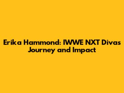 Erika Hammond: IWWE NXT Diva's Journey and Impact