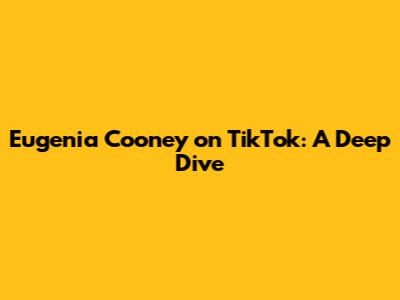 Eugenia Cooney on TikTok: A Deep Dive