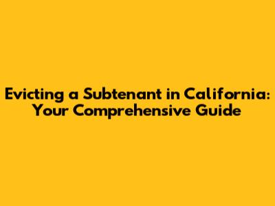Evicting a Subtenant in California: Your Comprehensive Guide
