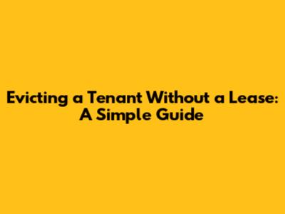 Evicting a Tenant Without a Lease: A Simple Guide