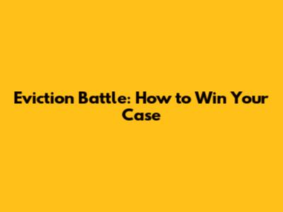 Eviction Battle: How to Win Your Case