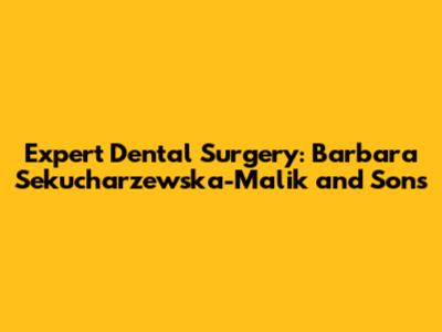 Expert Dental Surgery: Barbara Sekucharzewska-Malik and Sons