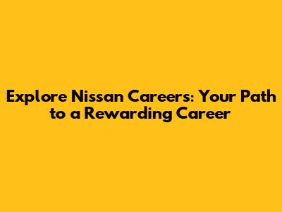 Explore Nissan Careers: Your Path to a Rewarding Career