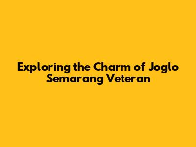 Exploring the Charm of Joglo Semarang Veteran