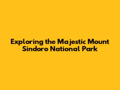 Exploring the Majestic Mount Sindoro National Park