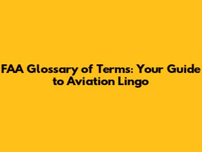 FAA Glossary of Terms: Your Guide to Aviation Lingo