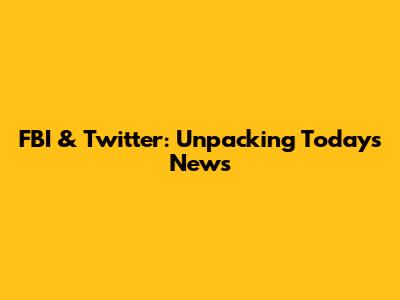 FBI & Twitter: Unpacking Today's News