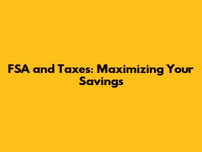 FSA and Taxes: Maximizing Your Savings
