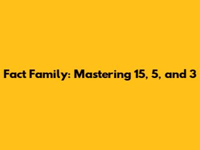 Fact Family: Mastering 15, 5, and 3