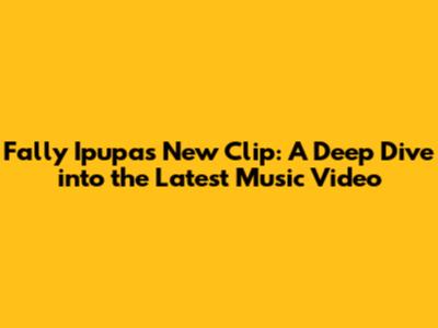 Fally Ipupa's New Clip: A Deep Dive into the Latest Music Video