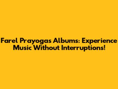 Farel Prayoga's Albums: Experience Music Without Interruptions!