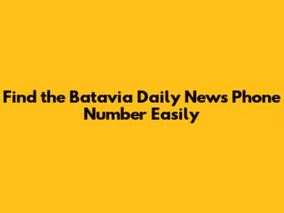 Find the Batavia Daily News Phone Number Easily