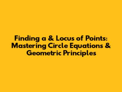 Finding 'a' & Locus of Points: Mastering Circle Equations & Geometric Principles