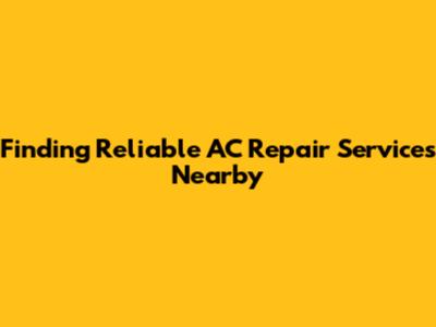 Finding Reliable AC Repair Services Nearby