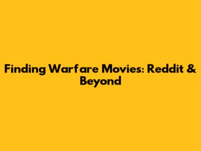 Finding Warfare Movies: Reddit & Beyond