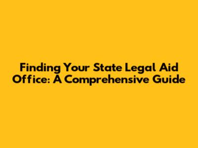 Finding Your State Legal Aid Office: A Comprehensive Guide