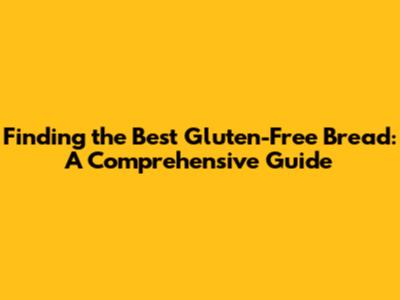 Finding the Best Gluten-Free Bread: A Comprehensive Guide