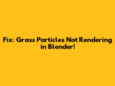 Fix: Grass Particles Not Rendering in Blender!