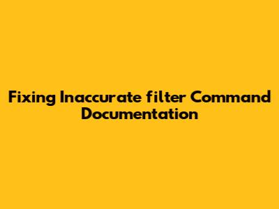Fixing Inaccurate `filter` Command Documentation