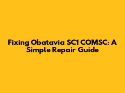 Fixing Obatavia SC1 COMSC: A Simple Repair Guide