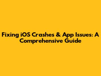 Fixing iOS Crashes & App Issues: A Comprehensive Guide