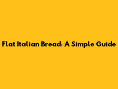Flat Italian Bread: A Simple Guide