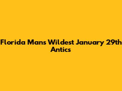 Florida Man's Wildest January 29th Antics