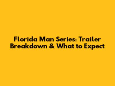 Florida Man Series: Trailer Breakdown & What to Expect