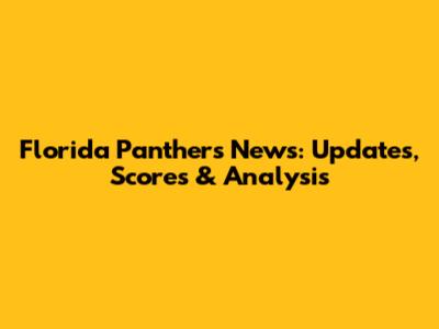 Florida Panthers News: Updates, Scores & Analysis